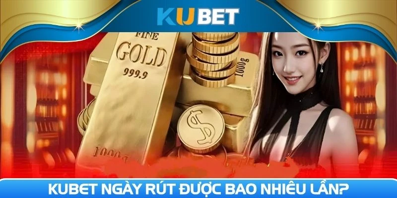Ngày rút được bao nhiêu lần
