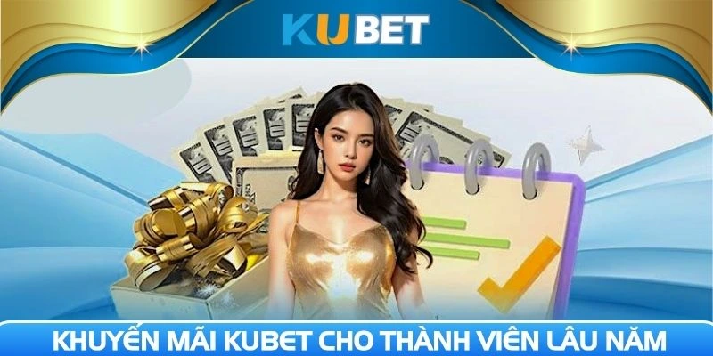Tổng hợp khuyến mãi KUBET cho thành viên lâu năm