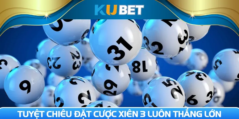 Tuyệt chiêu đặt cược xiên 3 luôn thắng lớn
